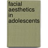 Facial Aesthetics In Adolescents by R.M.A. Kiekens