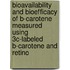 Bioavailability and bioefficacy of B-carotene measured using 3C-labeled B-carotene and retino