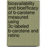 Bioavailability and bioefficacy of B-carotene measured using 3C-labeled B-carotene and retino by M. van Lieshout