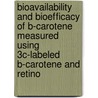 Bioavailability and bioefficacy of B-carotene measured using 3C-labeled B-carotene and retino door M. van Lieshout