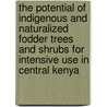 The potential of indigenous and naturalized fodder trees and shrubs for intensive use in Central Kenya door R.L. Roothaert