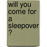 Will you come for a sleepover ? door Marianne Busser