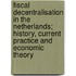 Fiscal decentralisation in the Netherlands; history, current practice and economic theory