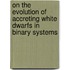 On the evolution of accreting white dwarfs in binary systems