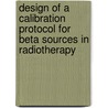 Design of a calibration protocol for beta sources in radiotherapy door R.P. Kollaard