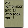 We remember and all who took part ! by J.A. van Ensbergen