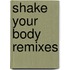 Shake your body remixes