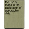 The use of maps in the exploration of geographic data by C.P.J.M. van Elzakker