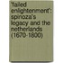 'Failed Enlightenment': Spinoza's Legacy and the Netherlands (1670-1800)