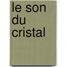 Le son du Cristal by T. Tetteroo
