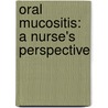 Oral Mucositis: a nurse's perspective by C.M.J. Potting