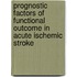 Prognostic factors of functional outcome in acute ischemic stroke
