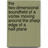 The two-dimensional soundfield of a vortex moving around the sharp edge of a half-plane door G. Schouten