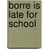 Borre is late for school