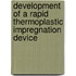 Development of a Rapid Thermoplastic Impregnation Device