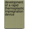 Development of a Rapid Thermoplastic Impregnation Device door A.P.D. Weustink