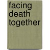 Facing Death Together door L.J. Renkema