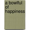A Bowlful of Happiness door Katie Pickwoad