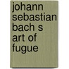 Johann Sebastian Bach s art of fugue door Ewald Demeyere