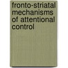 Fronto-striatal mechanisms of attentional control by Martine van Schouwenburg