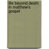 Life Beyond Death in Matthew's gospel by W. Weren