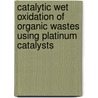 Catalytic wet oxidation of organic wastes using platinum catalysts door Z.P.G. Masende