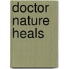 Doctor Nature Heals door André De Zutter