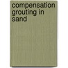 Compensation Grouting in Sand by A. Bezuijen