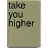Take You Higher