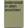 Ballenstedt in alten Ansichten door K.H. Meyer