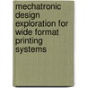 Mechatronic design exploration for wide format printing systems door D.J.H. Bruijnen