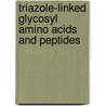 Triazole-linked Glycosyl Amino Acids and Peptides door B.H.M. Kuijpers