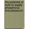 The potential of soils to supply Phosphorus and Potassium by A.M.D. van Rotterdam -Los