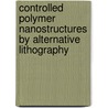 controlled polymer nanostructures by alternative lithography door C. Acikgoz