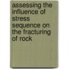 Assessing the influence of stress sequence on the fracturing of rock by P. Ganne