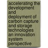 Accelerating the Development and Deployment of Carbon Capture and Storage Technologies  An Innovation System Perspective   by K. van Alphen