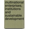 Multinational enterprises, institutions and sustainable development by F.N. Fortanier