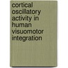 Cortical oscillatory activity in human visuomotor integration by J. van der Werf
