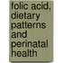Folic acid, Dietary Patterns and Perinatal Health
