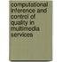 Computational inference and control of quality in multimedia services
