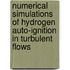 Numerical Simulations of Hydrogen Auto-Ignition in Turbulent Flows