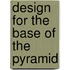 Design for the Base of the Pyramid