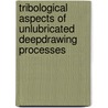 Tribological aspects of unlubricated deepdrawing processes door M.B. de Rooij