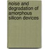 Noise and degradation of amorphous silicon devices