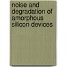 Noise and degradation of amorphous silicon devices door J.P.R. Bakker