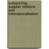 Outsourcing, supplier relations and internationalisation door M.J. Mol