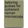 Tailoring pulses for coherent raman microscopy door A. van Rhijn