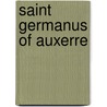 Saint Germanus of Auxerre door Howard Huws