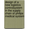 Design of a new logistics controlsystem in the supply chain of Philips Medical System door A. Cornellana Morros