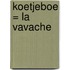 Koetjeboe = La vavache